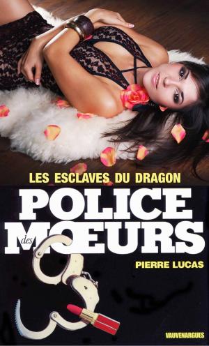 Cover of the book Police des moeurs n°10 Les Esclaves du dragon by Pierre Lucas