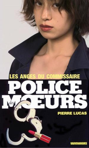 Cover of the book Police des moeurs n°15 Les Anges du commissaire by Pierre Lucas