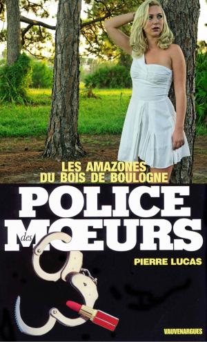 Cover of the book Police des moeurs n°17 Les Amazones du Bois de Boulogne by André Burnat