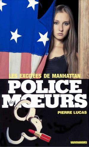 Cover of the book Police des moeurs n°62 Les Excitées de Manhattan by Pierre Lucas