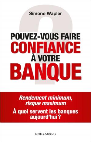 Cover of the book Pouvez-vous faire confiance à votre banque ? by Sébastien Salbayre