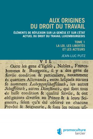 Cover of the book Aux origines du droit du travail – Tome 1 : Législation, libertés et acteurs by 