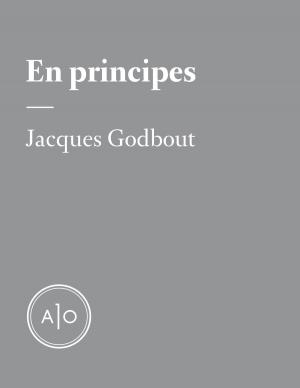 Cover of the book En principes: Jacques Godbout by Véronique Côté, Steve Gagnon, Justin Laramée, Hugo Latulippe, Mathieu Gosselin, Francis Monty, Sarah Berthiaume, Joëlle Bond