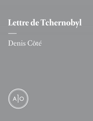 Cover of the book Lettre de Tchernobyl by Justin Laramée, Evelyne de la Chenelière