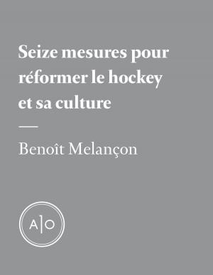 Cover of the book Seize mesures pour réformer le hockey et sa culture by Pierre-Olivier Pineau