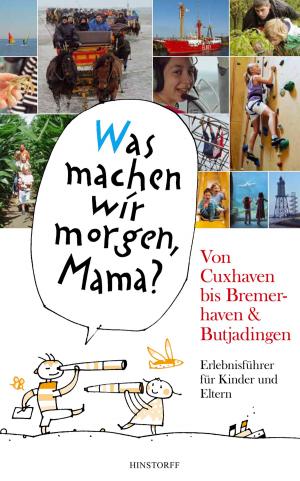 Cover of the book "Was machen wir morgen, Mama?" Von Cuxhaven bis Bremerhaven & Butjadingen by Till Lenecke