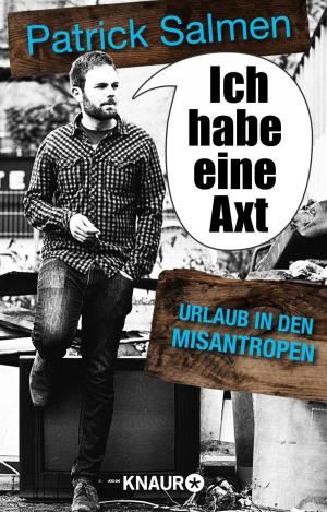 Cover of the book Ich habe eine Axt – Urlaub in den Misantropen by Markus Heitz