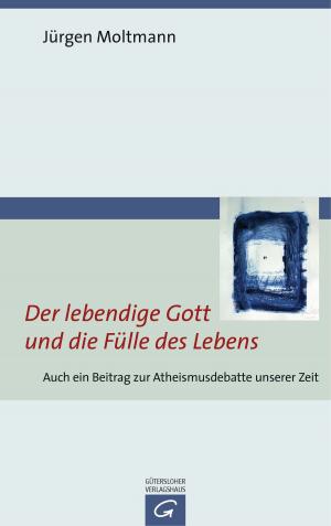 Cover of the book Der lebendige Gott und die Fülle des Lebens by J. Bennett Collins