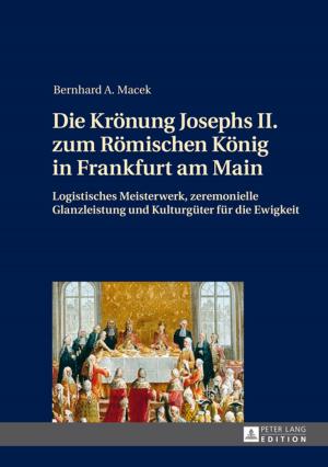 Cover of the book Die Kroenung Josephs II. zum Roemischen Koenig in Frankfurt am Main by Katarzyna Grzywka-Kolago