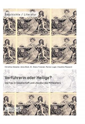 Cover of the book Verführerin oder Heilige? Die Frau in Gesellschaft und Literatur des Mittelalters by Christof Niemann, Sten Cudrig, Marcus Gießmann