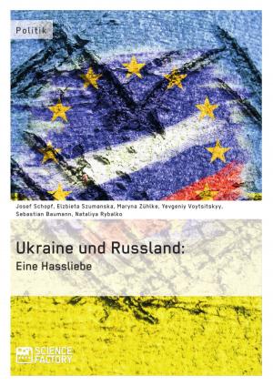 Cover of the book Die Ukraine und Russland: Eine Hassliebe by Nadine Deiters, Anne-Christin Hummelt, Janka Vogel, Johannes Ilse, Katja Margelisch