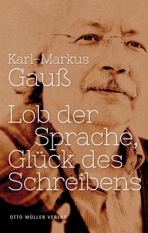 Cover of the book Lob der Sprache, Glück des Schreibens by Erwin Riess