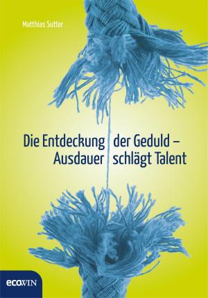 Cover of the book Die Entdeckung der Geduld by Burkhard F. Ellegast