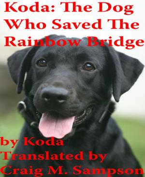 Cover of the book Koda: The Dog Who Saved The Rainbow Bridge by Jan Gardemann