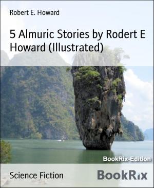 Cover of the book 5 Almuric Stories by Rodert E Howard (Illustrated) by Gerhard Köhler