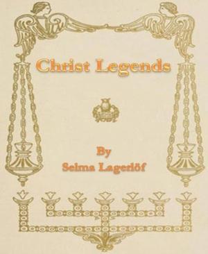 Cover of the book Christ Legends by Alfred Bekker, W. A. Hary, Marten Munsonius