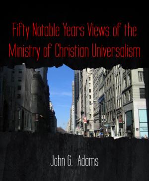 Cover of the book Fifty Notable Years Views of the Ministry of Christian Universalism by Cornelia von Soisses, Franz von Soisses