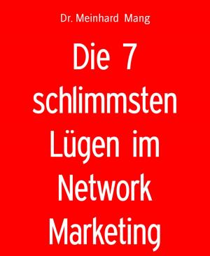 Cover of the book Die 7 schlimmsten Lügen im Network Marketing by Michael Schmidt