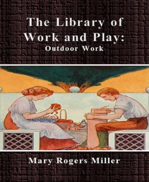 Cover of the book The Library of Work and Play: Outdoor Work by Tom Cohel, W. Kimball Kinnison