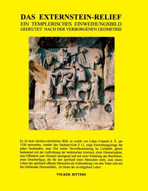 Cover of the book Das Externstein-Relief - Ein templerisches Einweihungsbild gedeutet nach der verborgenen Geometrie by Miriam Müller