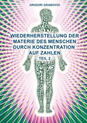Cover of the book Wiederherstellung der Materie des Menschen durch Konzentration auf Zahlen - Teil 2 by Ines Evalonja