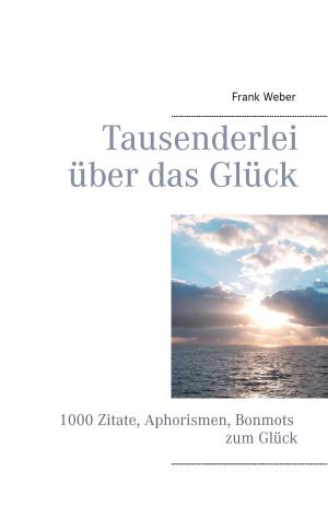 Book cover of Tausenderlei über das Glück