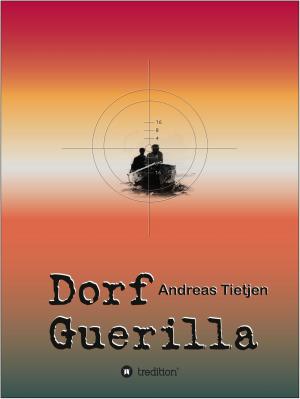 Cover of the book Dorf Guerilla by Detlef G. Möhrstädt, Jürgen Schmiezek, Rainer Machek
