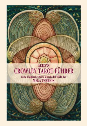 Cover of the book Akrons Crowley Tarot Führer by Mark James Carter