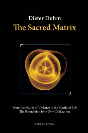 Book cover of The Sacred Matrix: From the Matrix of Violence to the Matrix of Life, The Foundation for a New Civilization