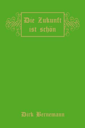Cover of the book Die Zukunft ist schön by Dirk Bernemann, Jens Goldbach