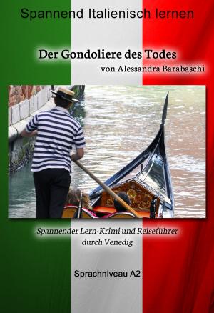 Cover of the book Der Gondoliere des Todes - Sprachkurs Italienisch-Deutsch A2 by Alessandra Barabaschi