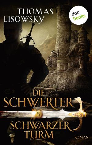 Cover of the book DIE SCHWERTER - Band 5: Schwarzer Turm by Annegrit Arens