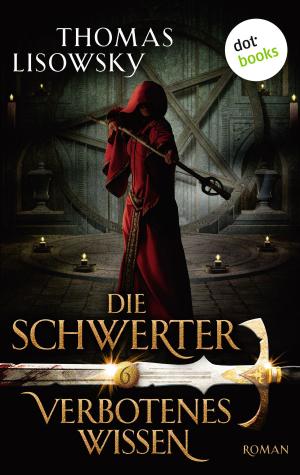 Cover of the book DIE SCHWERTER - Band 6: Verbotenes Wissen by Thomas Jeier