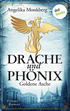 Cover of the book DRACHE UND PHÖNIX - Band 4: Goldene Asche by Cornelia Schenk