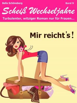 Cover of the book Mir reichts! Scheiß Wechseljahre, Band 9. Turbulenter, witziger Liebesroman nur für Frauen... by Monica Bellini, Lisa Torberg