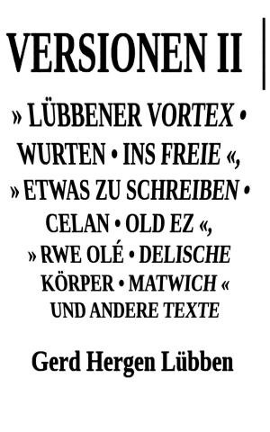 Cover of Versionen II │» Lübbener Vortex • Wurten • Ins Freie «» Etwas zu schreiben • Celan • Old Ez «, » Rwe Olé • Delische Körper • Matwich « und andere Texte