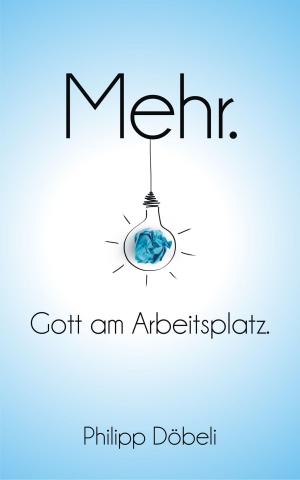 Cover of the book Mehr. Gott am Arbeitsplatz. by William English