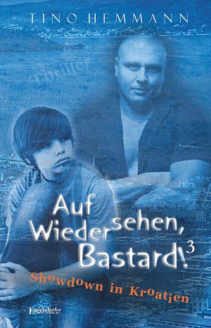 Cover of the book Auf Wiedersehen, Bastard! (Proshchay, ublyudok!) 3 – Showdown in Kroatien by Fritz-J. Schaarschuh