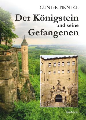 Cover of the book Der Königstein und seine Gefangenen by Bernd Nowak