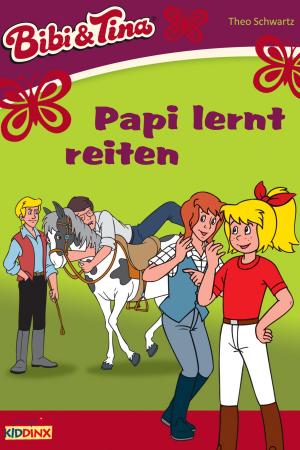 Cover of the book Bibi & Tina - Papi lernt reiten by Theo Schwartz