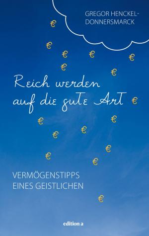 Cover of the book Reich werden auf die gute Art by Sepp Eisenriegler