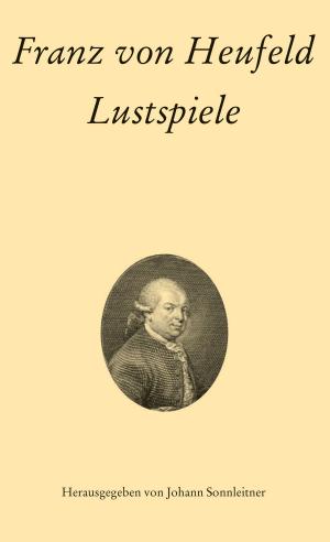 Cover of the book Franz von Heufeld: Lustspiele by Peter Berne