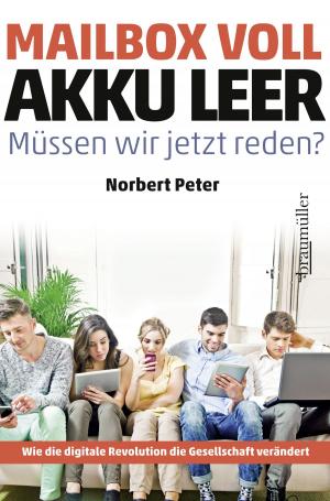 Cover of the book Mailbox voll, Akku leer. Müssen wir jetzt reden? by Anton Pelinka