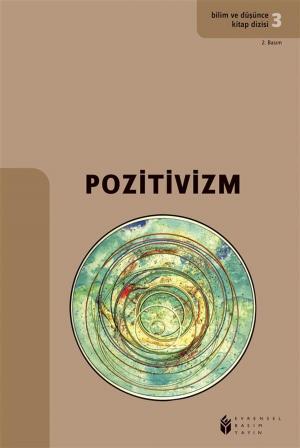 Cover of the book Bilim ve Düşünce Kitap Dizisi 3 -Pozitivizm by Şükran Kurdakul