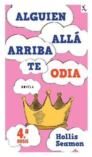 Book cover of Alguien Alla Arriba Te Odia (4a. dosis)