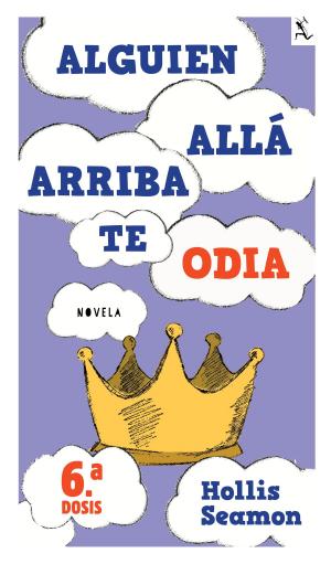 Cover of the book Alguien Alla Arriba Te Odia (6a. dosis) by María Zabay Bes, José Antonio Casado Mena