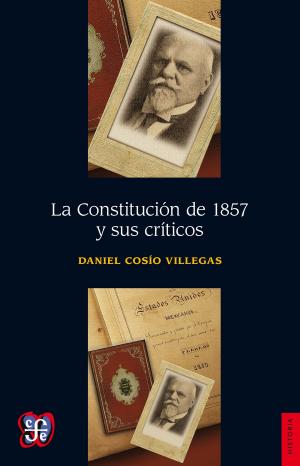Cover of the book La Constitución de 1857 y sus críticos by Federico Gamboa, Adriana Sandoval, Carlos Illades, José Luis Martínez Suárez, Felipe Reyes Palacios