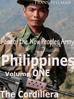 Cover of the book Face of the New Peoples Army of the Philippines, Volume One Cordillera by Aaron Pierson