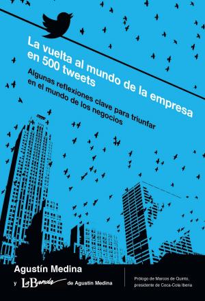 Cover of the book La vuelta al mundo de la empresa en 500 tweets by Julio García del Junco, Beatriz Palacios Florencio, Francisco Espasandín Bustelo