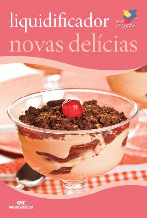 Cover of the book Liquidificador: Novas Delícias by Editora Melhoramentos, Norio Ito